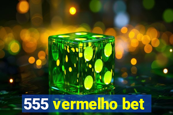 555 vermelho bet